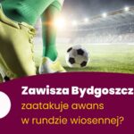 Zawisza Bydgoszcz zaatakuje awans w rundzie wiosennej?