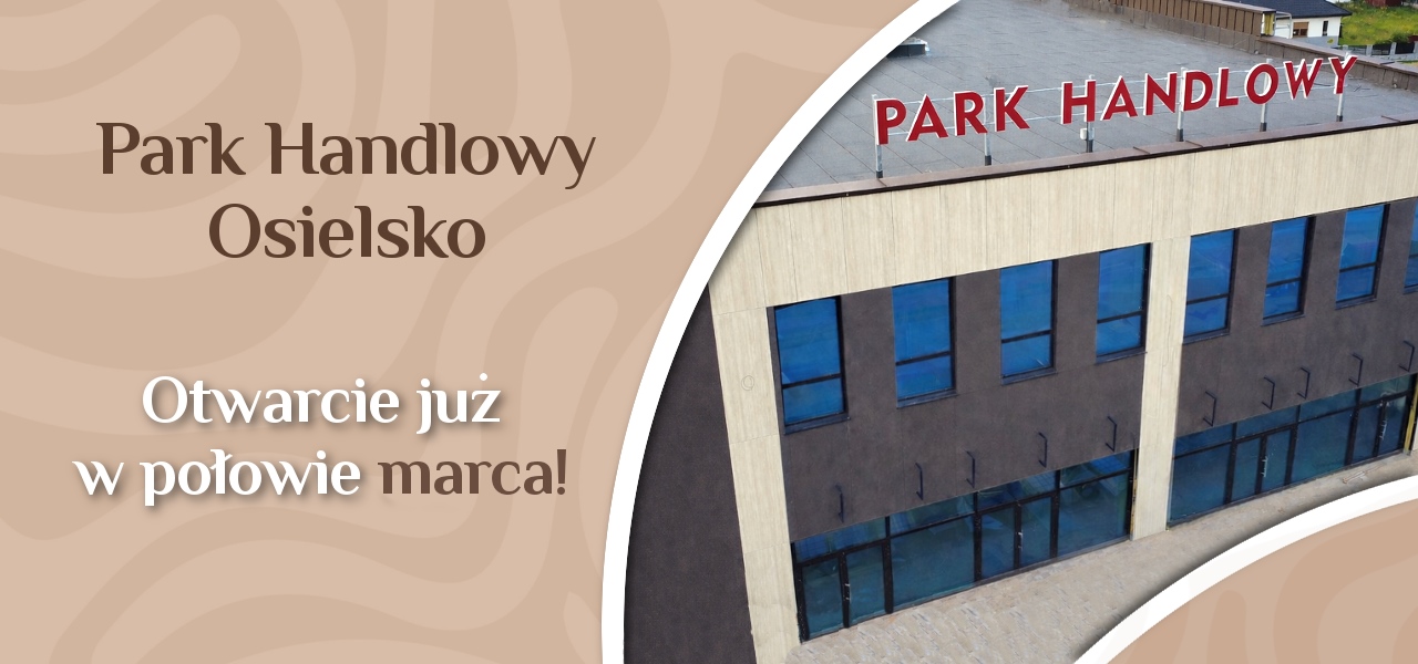 Nowy park handlowy w Osielsku. Otwarcie już niedługo!